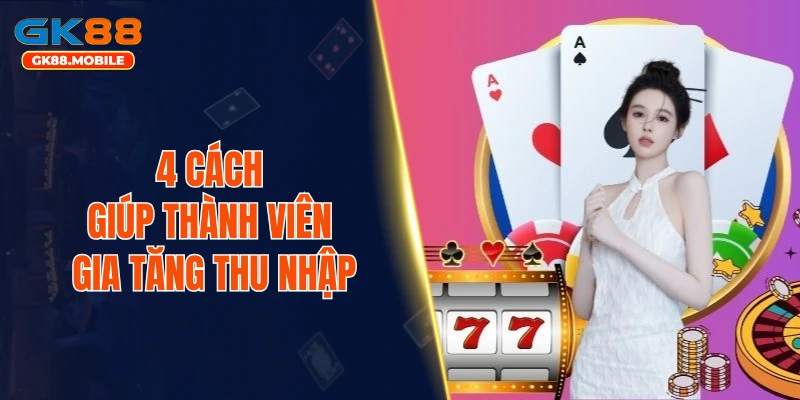 4 cách giúp thành viên gia tăng thu nhập