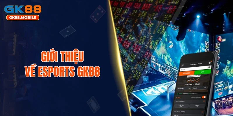 Giới thiệu về Esports GK88