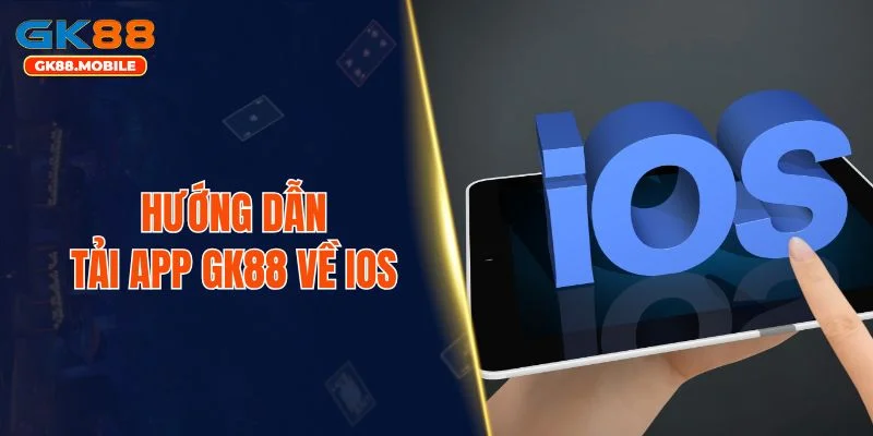 Hướng dẫn tải app GK88 về iOS