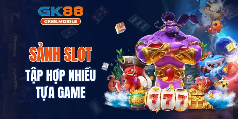 Sảnh slot tại GK88 tập hợp nhiều tựa game