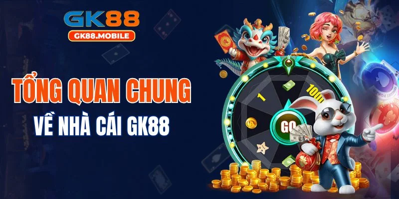 Tổng quan chung về nhà cái GK88